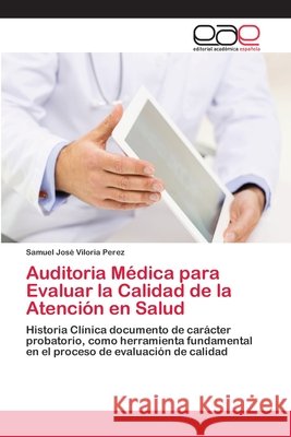 Auditoria Médica para Evaluar la Calidad de la Atención en Salud Viloria Perez, Samuel José 9783639602470 Editorial Académica Española - książka