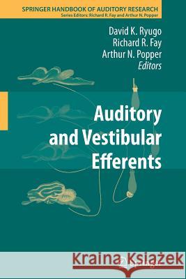 Auditory and Vestibular Efferents David K. Ryugo Richard R. Fay Arthur N. Popper 9781461427544 Springer - książka