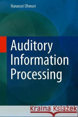 Auditory Information Processing Harunori Ohmori 9789813297128 Springer - książka