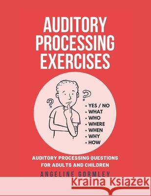 Auditory Processing Exercises: Auditory Processing Questions For Adults And Children Angeline Gormley 9798528332574 Independently Published - książka