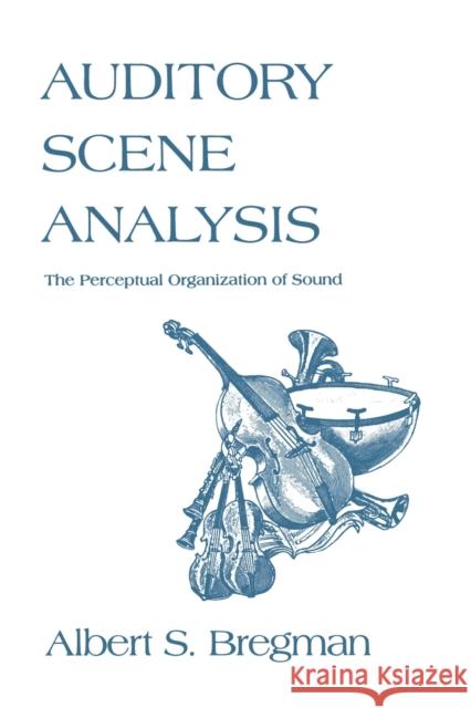 Auditory Scene Analysis: The Perceptual Organization of Sound Bregman, Albert S. 9780262521956 Mit Press - książka