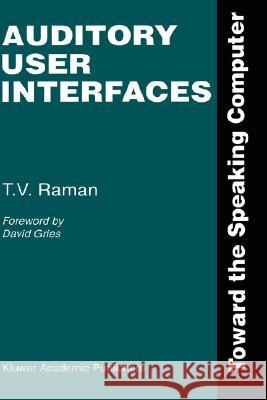 Auditory User Interfaces: Toward the Speaking Computer Raman, T. V. 9780792399841 KLUWER ACADEMIC PUBLISHERS GROUP - książka