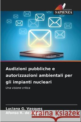 Audizioni pubbliche e autorizzazioni ambientali per gli impianti nucleari G. Vasques, Luciana, R. de Aquino, Afonso 9786203905878 Edizioni Sapienza - książka