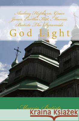 Audrey Hepburn, Grace Jones, Eartha Kitt, Marcia Batiste The Pyramids: God Light Batiste, Marcia 9781500719647 Createspace - książka