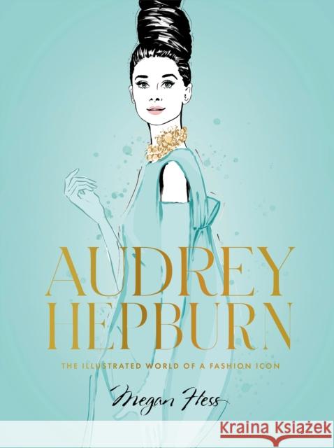 Audrey Hepburn: The Illustrated World of a Fashion Icon Megan Hess 9781743798362 Hardie Grant Books - książka