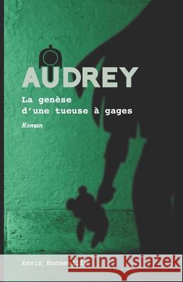 Audrey: La genèse d'une tueuse à gages Kevin Bonneville 9782981962706 Auto-Edition - książka