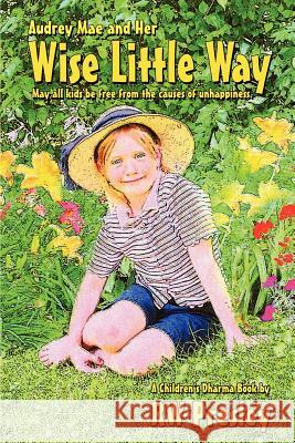 Audrey Mae and Her Wise Little Way: May all kids be free from the causes of unhappiness. Presley, R. W. 9781470067328 Createspace - książka