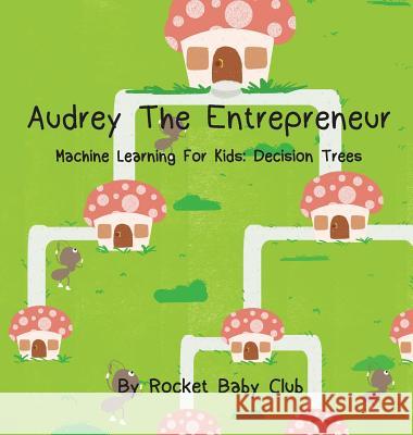 Audrey The Entrepreneur: Machine Learning For Kids: Decision Trees Rocket Baby Club 9781684540068 Rocket Baby Club - książka