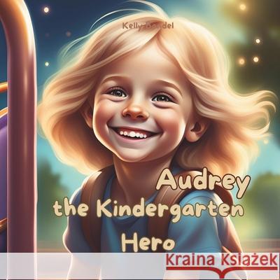 Audrey the Kindergarten Hero Kelly Bandel 9798328677271 Independently Published - książka