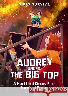 Audrey Under the Big Top: A Hartford Circus Fire Survival Story Jessica Gunderson Wendy Tan Shiau Wei 9781666330625 Stone Arch Books - książka