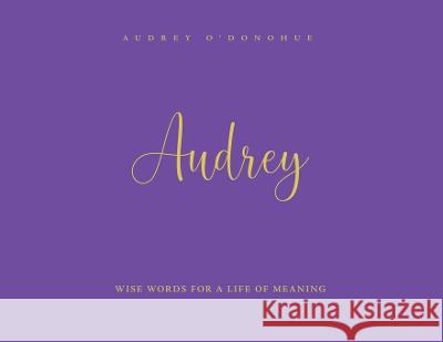 Audrey: Wise Words For a Life of Meaning Audrey O'Donohue   9780645463620 Enlightenment Publishing - książka