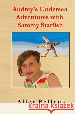 Audrey's Undersea Adventures with Sammy Starfish Allen Pollens 9781500914523 Createspace - książka