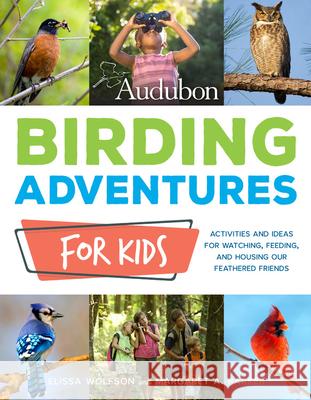 Audubon Birding Adventures for Kids: Activities and Ideas for Watching, Feeding, and Housing Our Feathered Friends Elissa Wolfson Margaret Barker 9780760366080 Cool Springs Press - książka