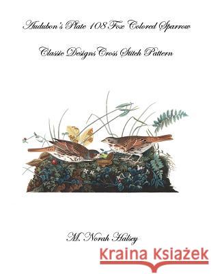 Audubon's Plate 108 Fox Colored Sparrow: Classic Designs Cross Stitch Pattern M. Norah Halsey 9781640041721 Silver City Publications & Training, L.L.C. - książka