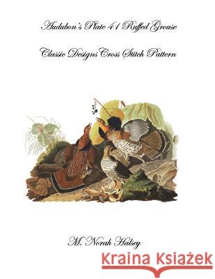 Audubon's Plate 41 Ruffed Grouse: Classic Designs Cross Stitch Pattern M. Norah Halsey 9781640041660 Silver City Publications & Training, L.L.C. - książka