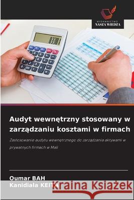 Audyt wewnetrzny stosowany w zarzadzaniu kosztami w firmach Bah, Oumar, KEITA, Kanidiala 9786206776536 Wydawnictwo Nasza Wiedza - książka