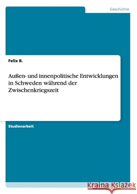 Außen- und innenpolitische Entwicklungen in Schweden während der Zwischenkriegszeit B, Felix 9783656818373 Grin Verlag Gmbh - książka