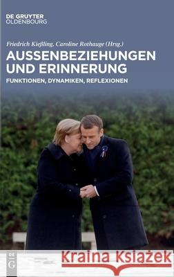 Außenbeziehungen Und Erinnerung: Funktionen, Dynamiken, Reflexionen Friedrich Kießling, Caroline Rothauge, No Contributor 9783110726879 Walter de Gruyter - książka