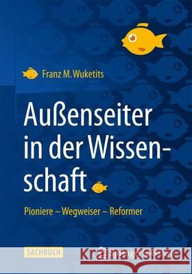 Außenseiter in Der Wissenschaft: Pioniere - Wegweiser - Reformer Wuketits, Franz M. 9783662453322 Springer Spektrum - książka