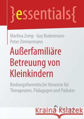 Außerfamiliäre Betreuung Von Kleinkindern: Bindungstheoretische Hinweise Für Therapeuten, Pädagogen Und Pädiater Martina Zemp, Guy Bodenmann, Peter Zimmermann 9783658275952 Springer - książka