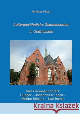 Außergewöhnliche Glaubensboten in Ostfriesland: Vier Personenporträts Matthias Hilbert 9783754323410 Books on Demand - książka