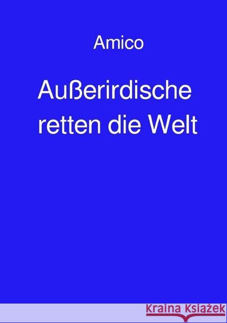 Außerirdische retten die Welt : keiner pseudonym, Amico 9783748507055 epubli - książka