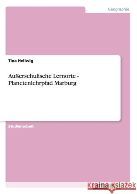 Außerschulische Lernorte - Planetenlehrpfad Marburg Hellwig, Tina 9783656287520 Grin Verlag - książka