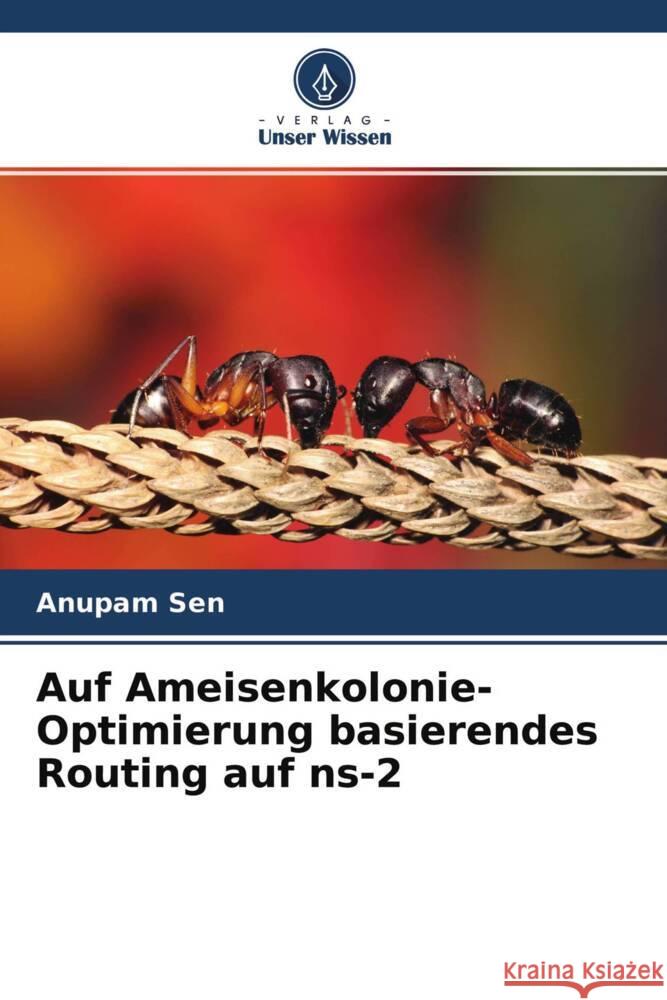 Auf Ameisenkolonie-Optimierung basierendes Routing auf ns-2 Sen, Anupam 9786204228372 Verlag Unser Wissen - książka