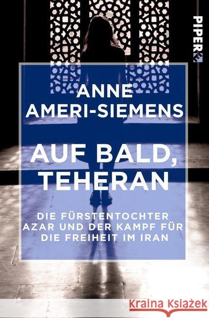 Auf bald, Teheran : Die Fürstentochter Azar und der Kampf für die Freiheit im Iran Ameri-Siemens, Anne 9783492500241 Piper - książka