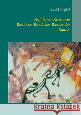 Auf deiner Reise zum Rande im Rande des Randes der Sonne: 189 Gedichte, darunter 20 Raum-, Zeitgedichte Birgfeld, Harald 9783734779770 Books on Demand - książka