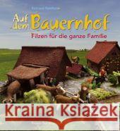 Auf dem Bauernhof : Filzen für die ganze Familie Reinhard, Rotraud   9783772522956 Freies Geistesleben - książka