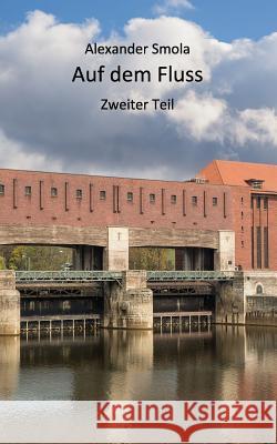 Auf dem Fluss: Zweiter Teil Smola, Alexander 9781514146033 Createspace - książka