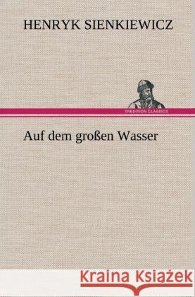 Auf dem großen Wasser Sienkiewicz, Henryk 9783847261650 TREDITION CLASSICS - książka