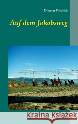 Auf dem Jakobsweg: Tagebuch einer Pilgerreise Friedrich, Dietmar 9783833408977 Books on Demand - książka