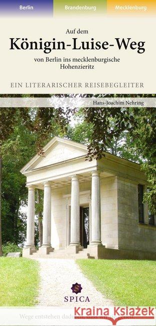 Auf dem Königin-Luise-Weg von Berlin ins mecklenburgische Hohenzieritz : Ein literarischer Reisebegleiter Nehring, Hans-Joachim 9783943168082 Spica Verlags- & Vertriebs GmbH - książka