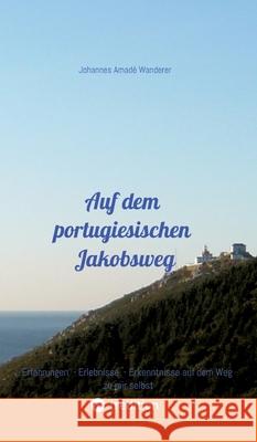 Auf dem portugiesischen Jakobsweg Wanderer, Johannes Amadé 9783384691415 tredition - książka