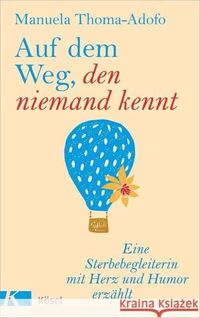 Auf dem Weg, den niemand kennt : Eine Sterbebegleiterin mit Herz und Humor erzählt Thoma-Adofo, Manuela 9783466372331 Kösel - książka