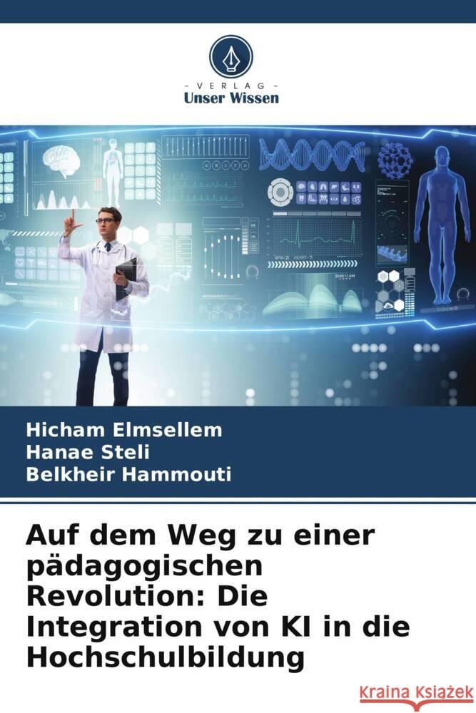 Auf dem Weg zu einer p?dagogischen Revolution: Die Integration von KI in die Hochschulbildung Hicham Elmsellem Hanae Steli Belkheir Hammouti 9786207322954 Verlag Unser Wissen - książka