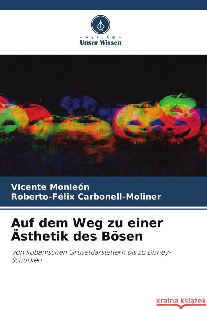 Auf dem Weg zu einer Ästhetik des Bösen Monleón, Vicente, Carbonell-Moliner, Roberto-Félix 9786208183820 Verlag Unser Wissen - książka