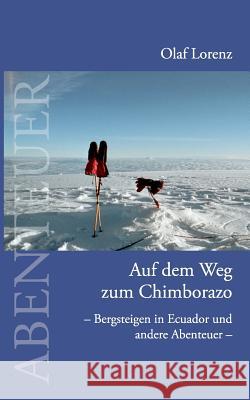 Auf dem Weg zum Chimborazo: Bergsteigen in Ecuador und andere Abenteuer Lorenz, Olaf 9783833436468 Bod - książka