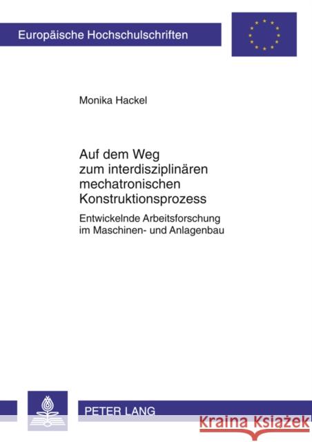 Auf Dem Weg Zum Interdisziplinaeren Mechatronischen Konstruktionsprozess: Entwickelnde Arbeitsforschung Im Maschinen- Und Anlagenbau Hackel, Monika 9783631610541 Lang, Peter, Gmbh, Internationaler Verlag Der - książka