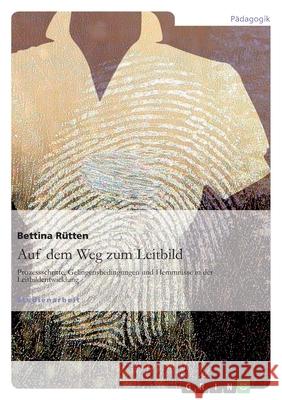 Auf dem Weg zum Leitbild : Prozessschritte, Gelingensbedingungen und Hemmnisse in der Leitbildentwicklung Bettina R 9783640740642 Grin Verlag - książka