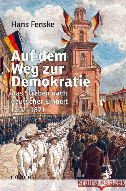 Auf dem Weg zur Demokratie : Das Streben nach Deutscher Einheit 1792-1871 Fenske, Hans 9783957681843 Lau-Verlag - książka