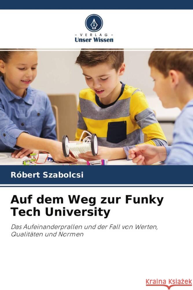 Auf dem Weg zur Funky Tech University Szabolcsi, Róbert 9786204558370 Verlag Unser Wissen - książka