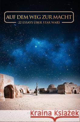 Auf dem Weg zur Macht - 22 Essays über Star Wars Osteried, Peter 9781519429186 Createspace Independent Publishing Platform - książka