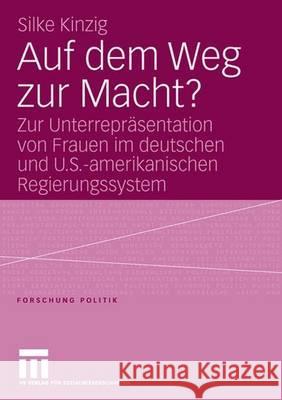 Auf Dem Weg Zur Macht?: Zur Unterrepräsentation Von Frauen Im Deutschen Und U.S.-Amerikanischen Regierungssystem Kinzig, Silke 9783531153346 Vs Verlag Fur Sozialwissenschaften - książka