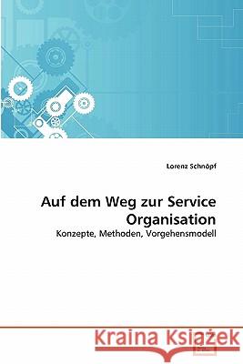 Auf dem Weg zur Service Organisation Schnöpf, Lorenz 9783639345315 VDM Verlag - książka