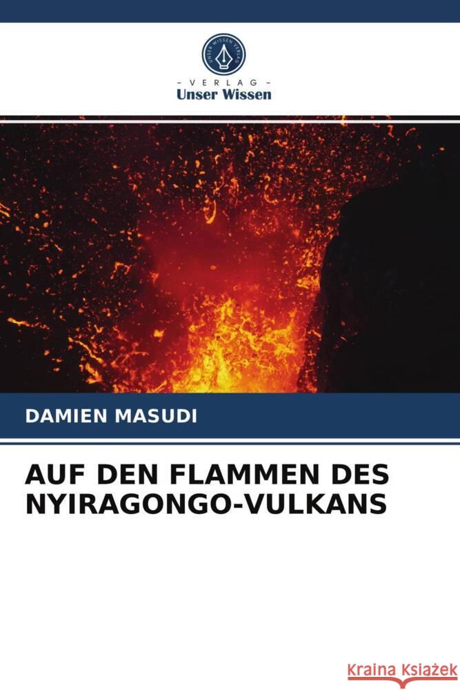 AUF DEN FLAMMEN DES NYIRAGONGO-VULKANS MASUDI, DAMIEN 9786203967326 Verlag Unser Wissen - książka