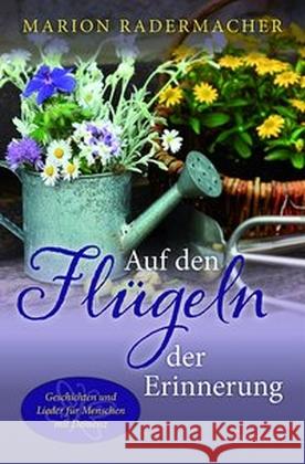 Auf den Flügeln der Erinnerung : Geschichten und Lieder für Menschen mit Demenz Radermacher, Marion 9783868275704 Francke-Buchhandlung - książka