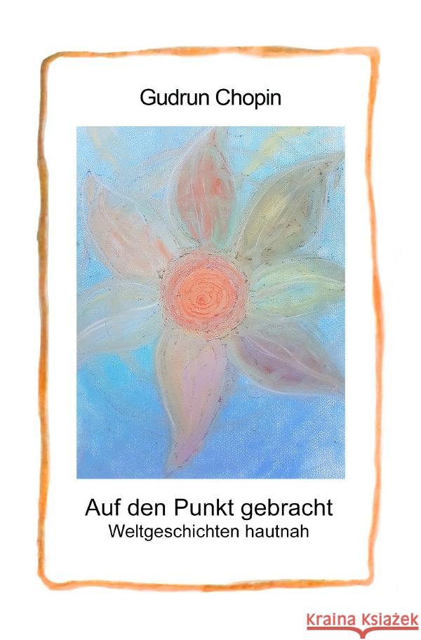 Auf den Punkt gebracht - Weltgeschichten hautnah Chopin, Gudrun 9783819022531 epubli - książka